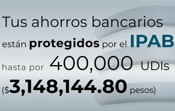 Tus ahorros bancarios están protegidos hasta por 400 mil UDIs al 29 de septiembre de 2023.