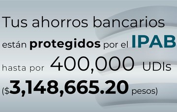 Tus ahorros bancarios están protegidos hasta por 400 mil UDIs al 30 de septiembre de 2023.