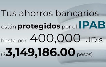 Tus ahorros bancarios están protegidos hasta por 400 mil UDIs al 1 de octubre de 2023.