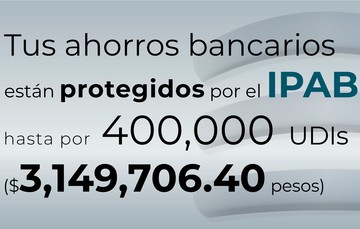 Tus ahorros bancarios están protegidos hasta por 400 mil UDIs al 2 de octubre de 2023.