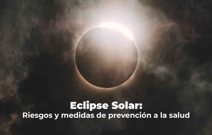 Fotografía de un Eclipse Solar con el texto 
"Eclipse Solar: Riesgos y medidas de prevención a la salud"