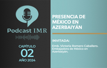 Podcast IMR - "Presencia de México en Azerbaiyán"