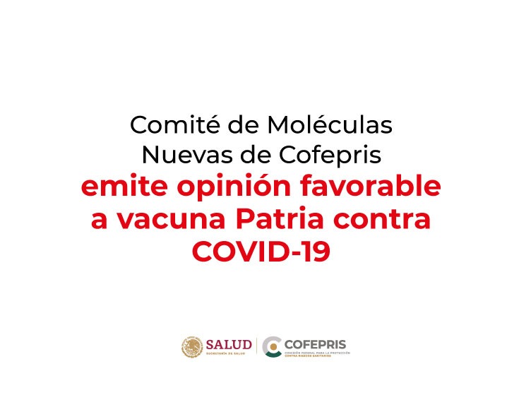 Comité de Moléculas Nuevas de Cofepris emite opinión favorable a vacuna Patria contra COVID-19 