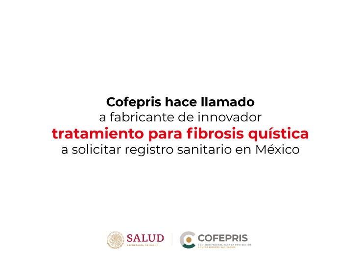 Cofepris hace llamado a fabricante de innovador tratamiento para fibrosis quística a solicitar registro sanitario en México