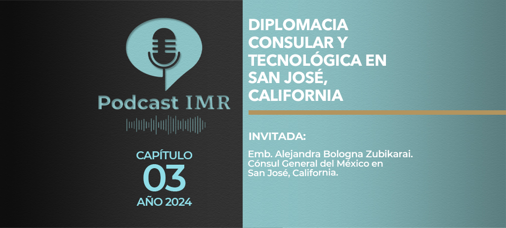 Podcast IMR - "Diplomacia Consular y Tecnológica en San José, California"