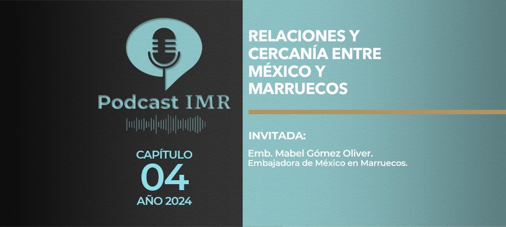 Podcast IMR - "Relaciones y cercanía entre México y Marruecos"