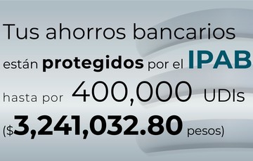 Tus ahorros bancarios están protegidos hasta por 400 mil UDIs al 20 de febrero de 2024.