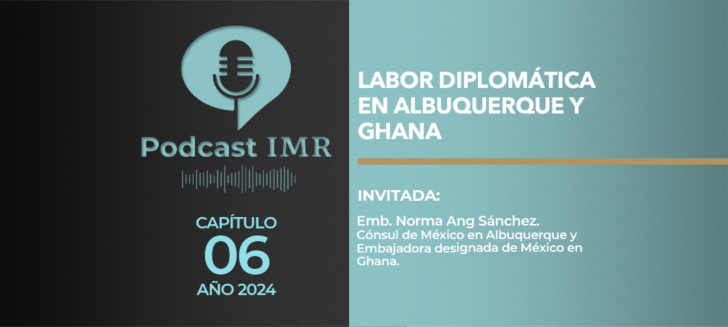 Podcast IMR - "Labor diplomática en Albuquerque y Ghana"