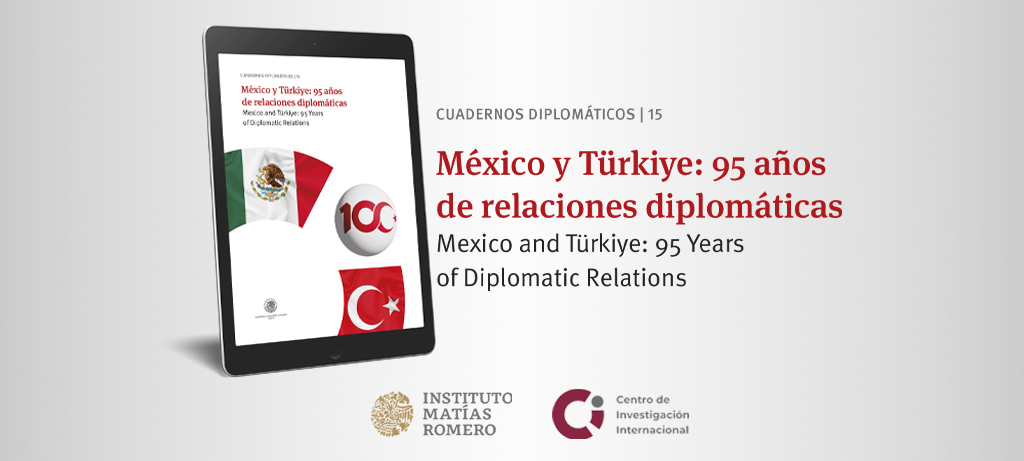 Cuaderno CII Diplomático 15 - México y Türkiye: 95 años de relaciones diplomáticas