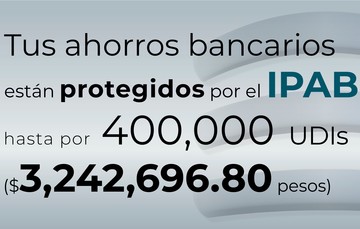 Tus ahorros bancarios están protegidos hasta por 400 mil UDIs al 4 de marzo de 2024.
