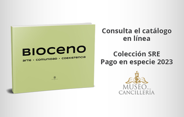 Catálogo - Bioceno: Arte Comunidad Coexistencia. Colección SRE Pago en especie 2023.