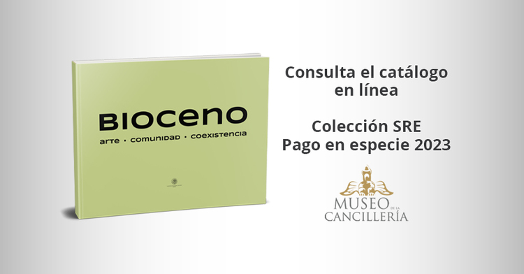 Catálogo - Bioceno: Arte Comunidad Coexistencia. Colección SRE Pago en especie 2023.