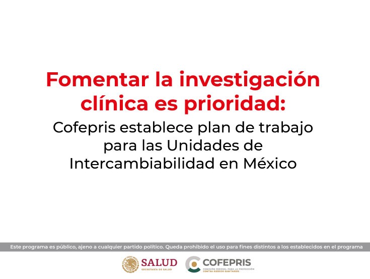 Fomentar la investigación clínica es prioridad: Cofepris establece plan de trabajo para las Unidades de Intercambiabilidad en México