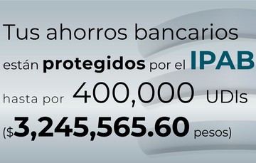Tus ahorros bancarios están protegidos hasta por 400 mil UDIs al 29 de marzo de 2024.