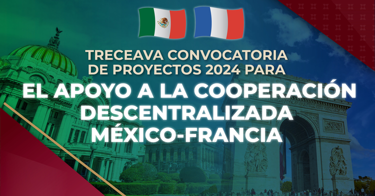 APERTURA DE LA TRECEAVA CONVOCATORIA DE PROYECTOS 2024 PARA EL APOYO A LA COOPERACIÓN DESCENTRALIZADA MÉXICO-FRANCIA