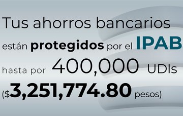 Tus ahorros bancarios están protegidos hasta por 400 mil UDIs al 16 de abril de 2024.