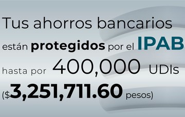 Tus ahorros bancarios están protegidos hasta por 400 mil UDIs al 17 de abril de 2024.