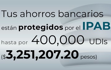 Tus ahorros bancarios están protegidos hasta por 400 mil UDIs al 25 de abril de 2024.