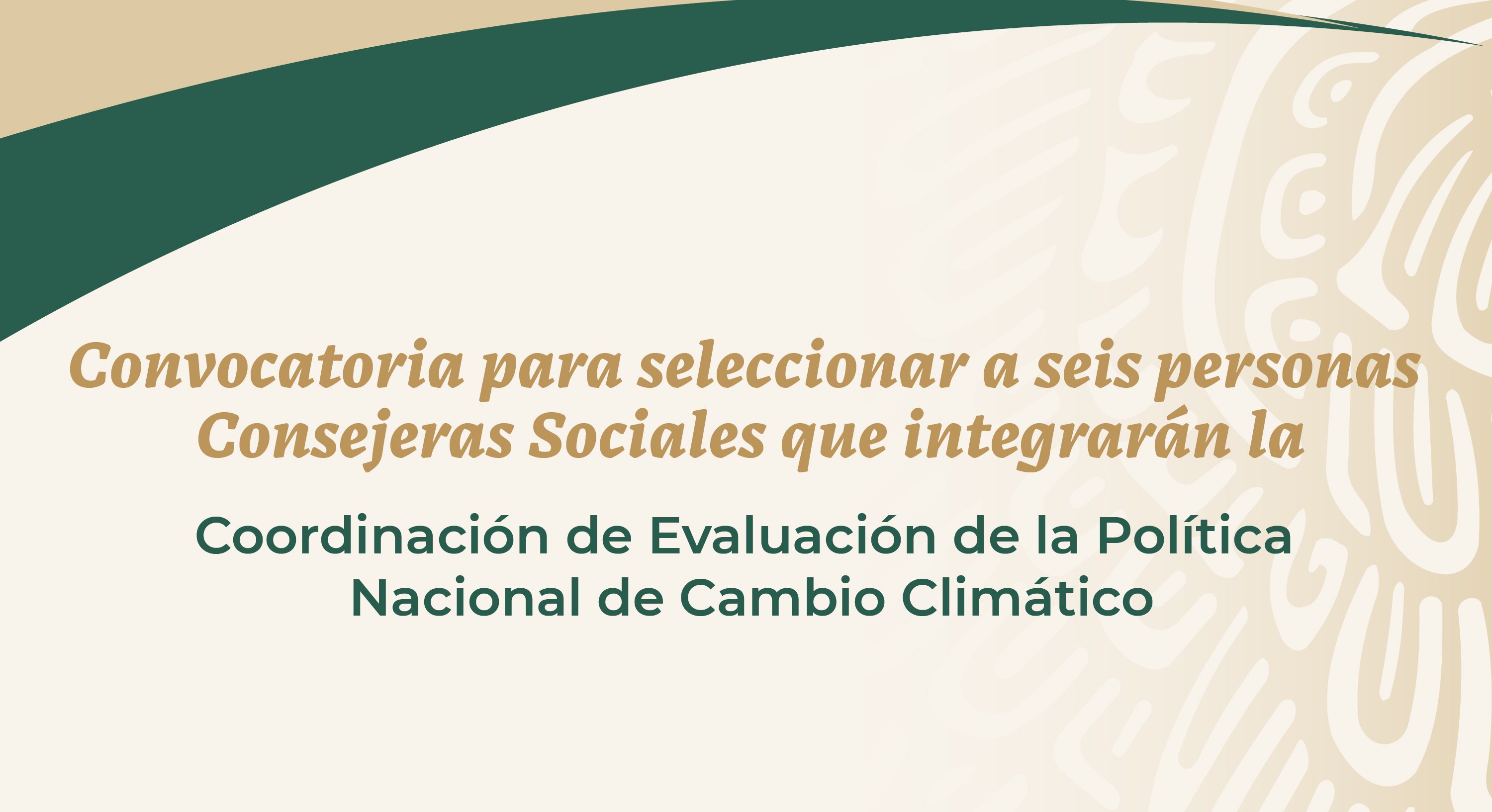 Convocatoria para seleccionar a seis personas Consejeras Sociales que integrarán la Coordinación de Evaluación de la Política Nacional de Cambio Climático.