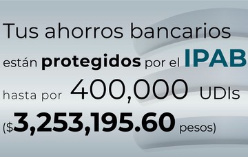 Tus ahorros bancarios están protegidos hasta por 400 mil UDIs al 5 de mayo de 2024.