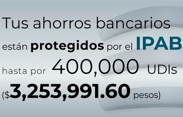 Tus ahorros bancarios están protegidos hasta por 400 mil UDIs al 9 de mayo de 2024.