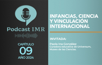 Podcast IMR - "Infancias, ciencia y vinculación internacional"
