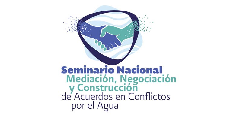 Seminario Nacional Mediación, Negociación y Construcción de Acuerdos en Conflictos por el Agua