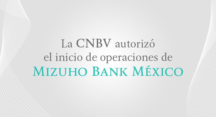 Inicio de operaciones de Mizuho Bank México, S.A en México