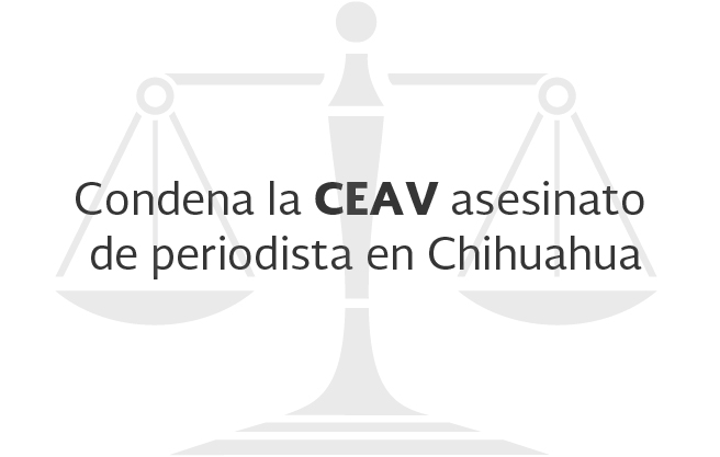 La CEAV pide a las autoridades del estado de Chihuahua investigar el crimen de Breach Velducea.