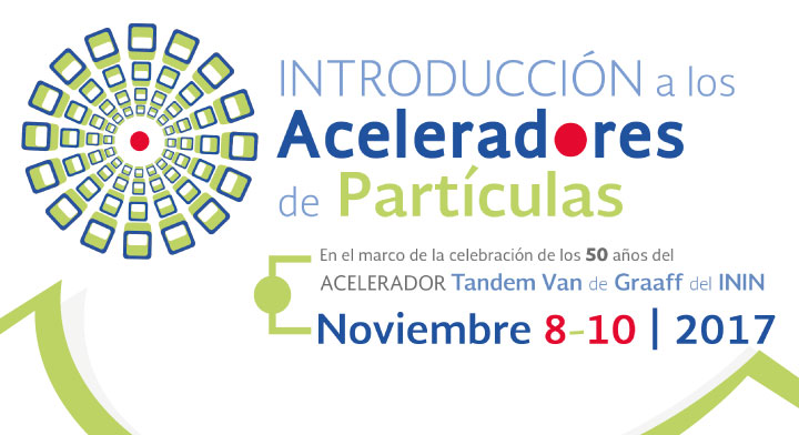 La Comunidad Mexicana de Aceleradores de Partículas (CMAP) y el Instituto Nacional de Investigaciones Nucleares (ININ) invitan al taller  Introducción a los aceleradores de partículas