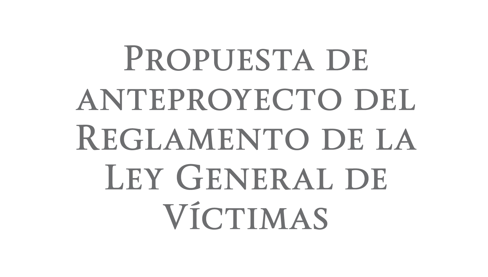 Propuesta de anteproyecto del Reglamento de la Ley General de Víctimas