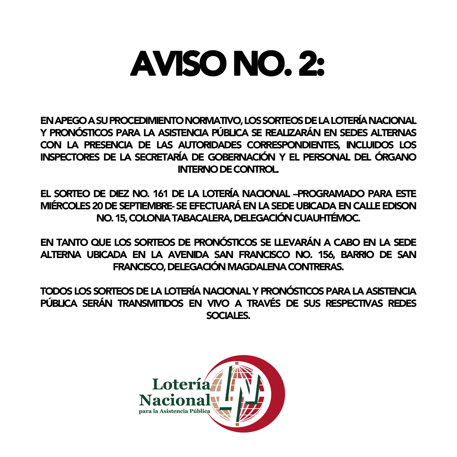 El Sorteo de Diez No. 161 de la Lotería Nacional –programado para este miércoles 20 de septiembre- se efectuará en la sede ubicada en Calle Edison No. 15, Colonia Tabacalera, Delegación Cuauhtémoc.

