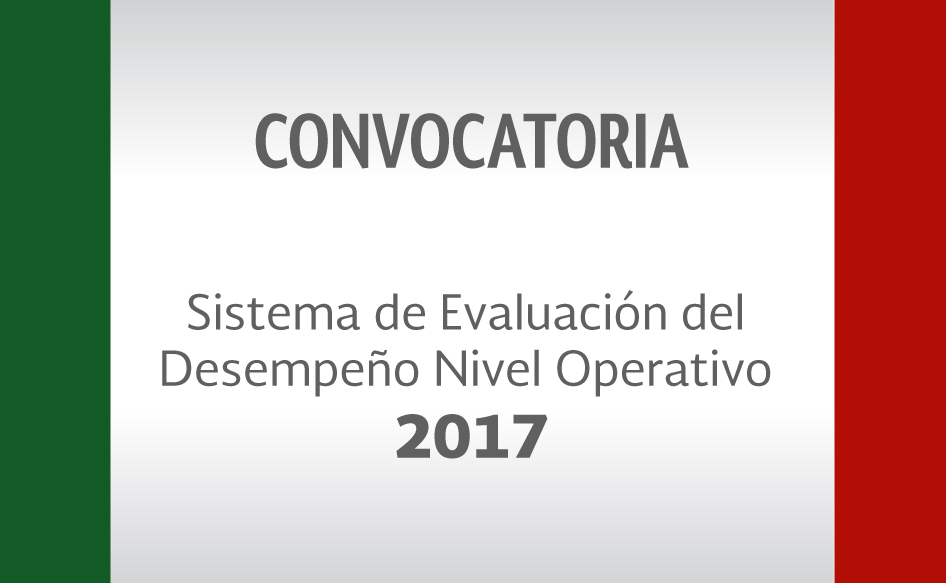 CONVOCATORIA: Sistema de Evaluación del Desempeño Nivel Operativo 2017