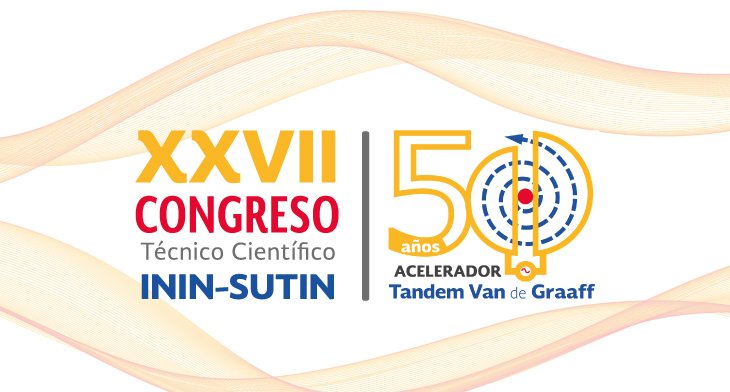 XXVII Congreso Técnico Científico ININ-SUTIN, 50 años del acelerador Tandem Van de Graaff