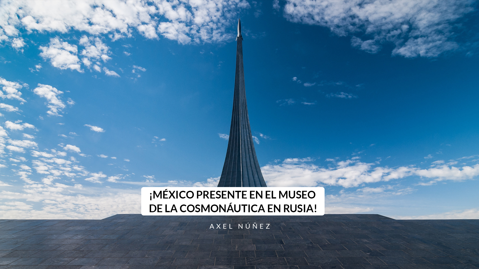 ¡México presente en el Museo de la Cosmonáutica en Rusia!