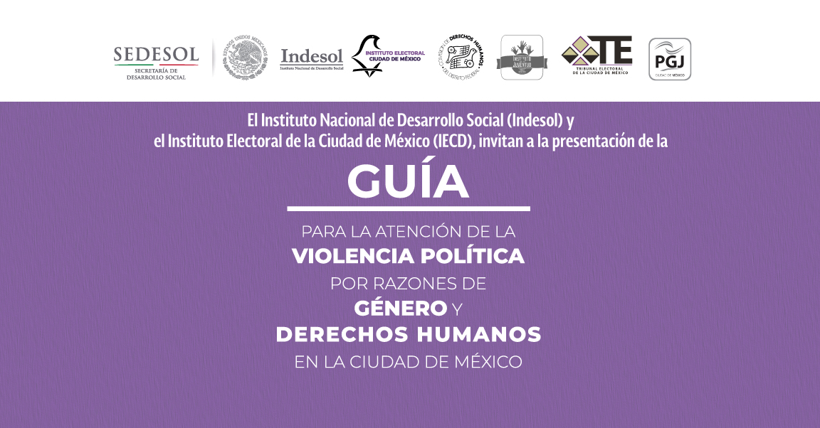 Llevarán a cabo nstituto Nacional de Desarrollo Social y el Instituto Electoral de la Ciudad de México presentación de la Guía para la Atención de la Violencia Política