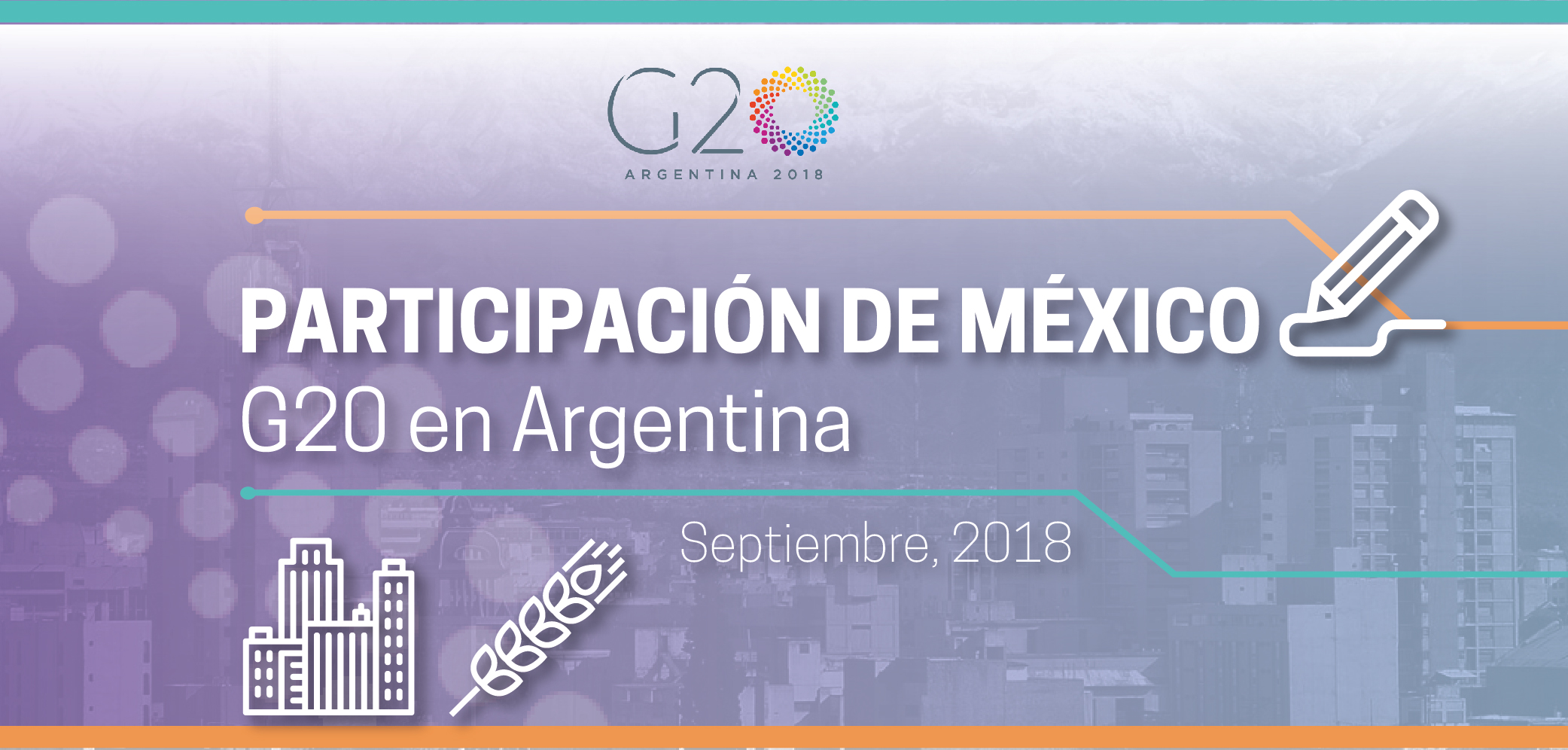 Imagen gráfica: Participación de México en el G20 en Argentina.
Muestra un gráfico de la ciudad y un trigo.
Septiembre, 2018