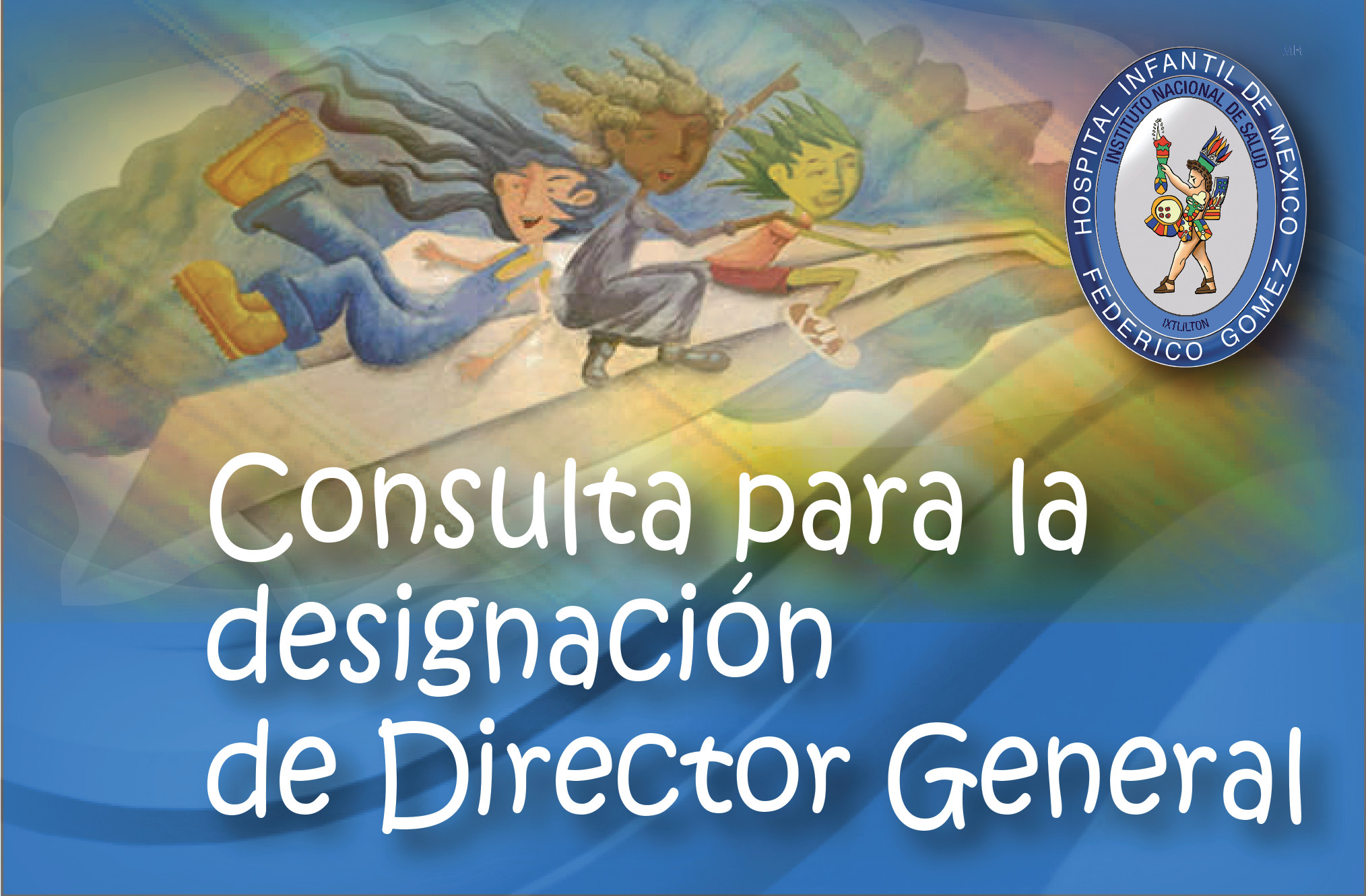 Imagen Descriptiva de la  Consulta para la selección del Titular de la Dirección General del Hospital Infantil de México “Federico Gómez”