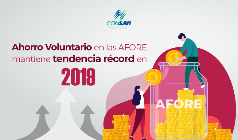 Ahorro Voluntario en las AFORE mantiene tendencia récord en 2019.
