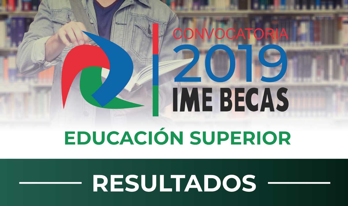 Resultados Convocatoria IME-Becas/Educación Superior 2019