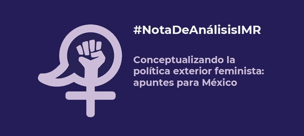 Nota de análisis "Conceptualizando la política exterior feminista: apuntes para México"