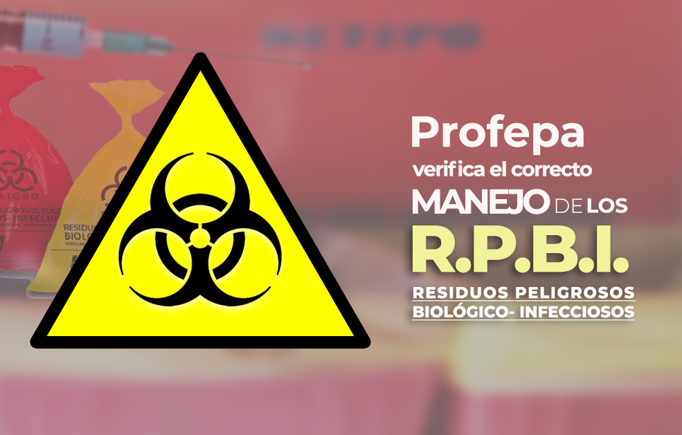 Profepa verifica el correcto manejo de los Residuos Peligrosos Biológico-Infecciosos (RPBI)