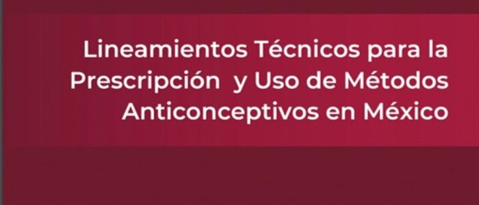 Lineamientos Técnicos para la Prescripción y Uso de Métodos Anticonceptivos en México