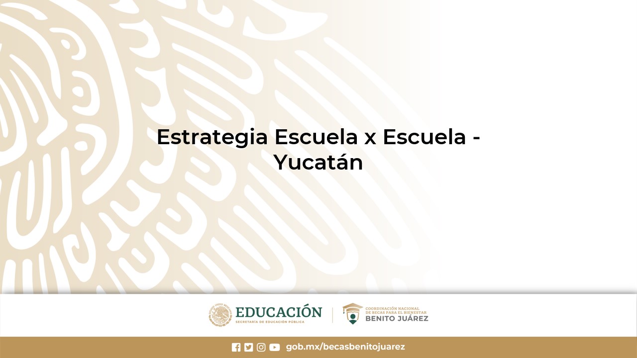 Estrategia Escuela x Escuela - Yucatán