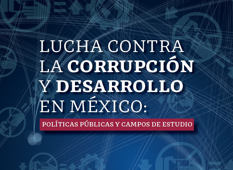 Libro Lucha contra la corrupción y desarrollo en México: políticas públicas y campos de estudio