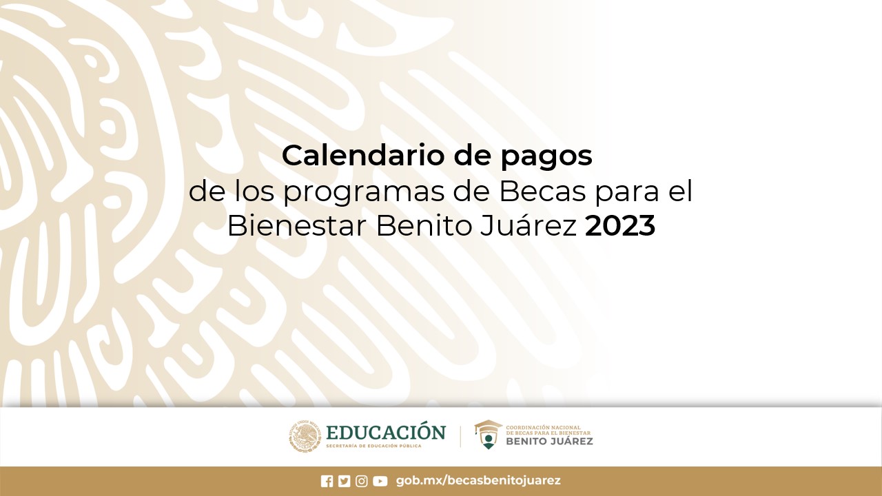 Calendario de pagos de los programas de Becas para el Bienestar Benito Juárez 2023
