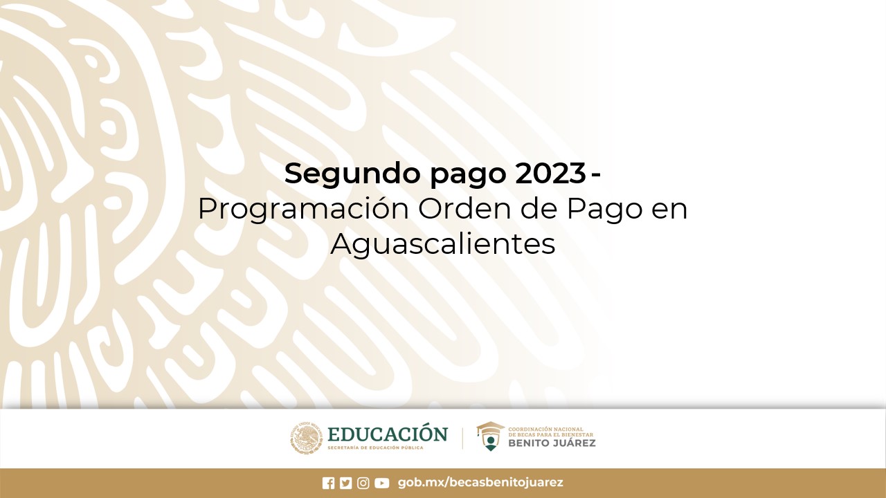 Segundo pago 2023 - Programación Orden de Pago en Aguascalientes