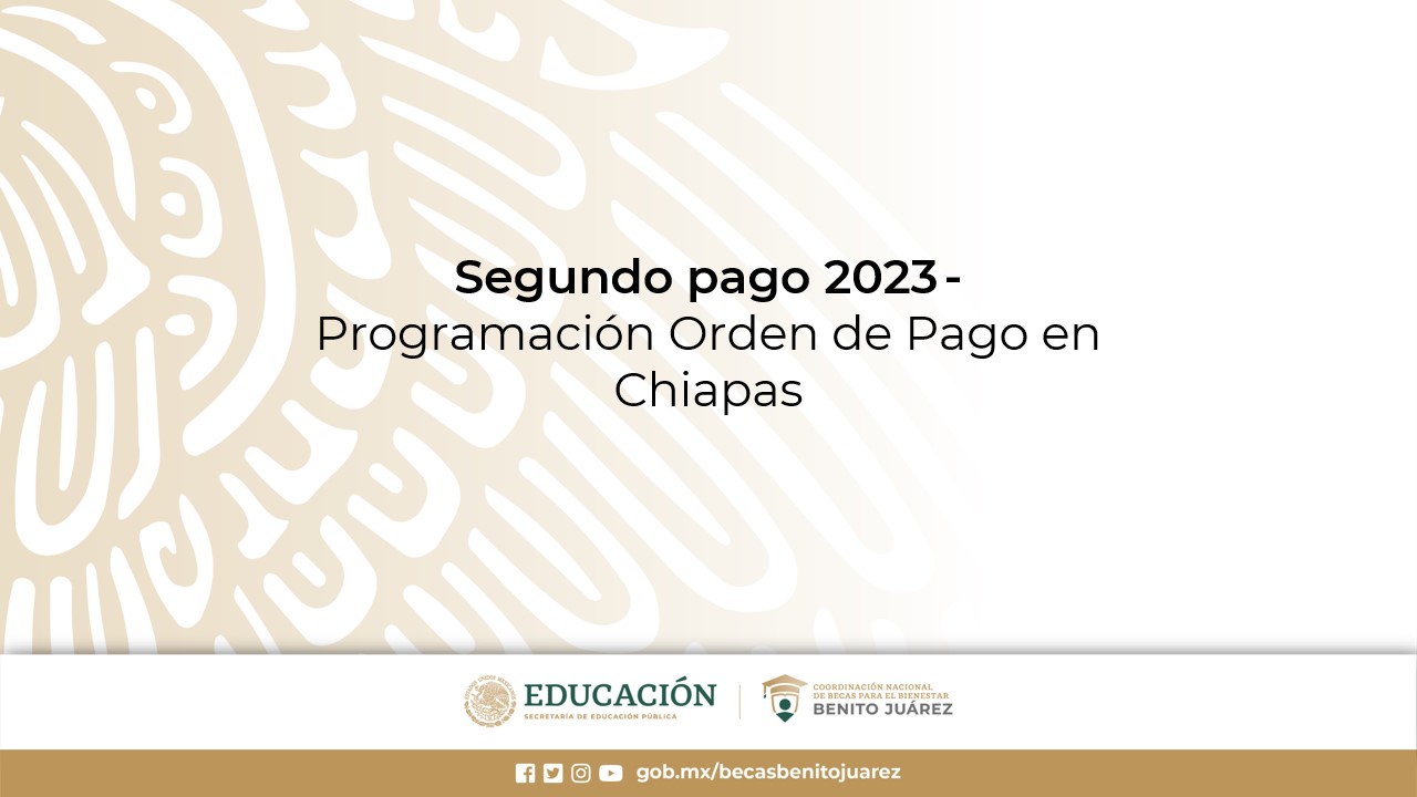 Segundo pago 2023 - Programación Orden de Pago en Chiapas