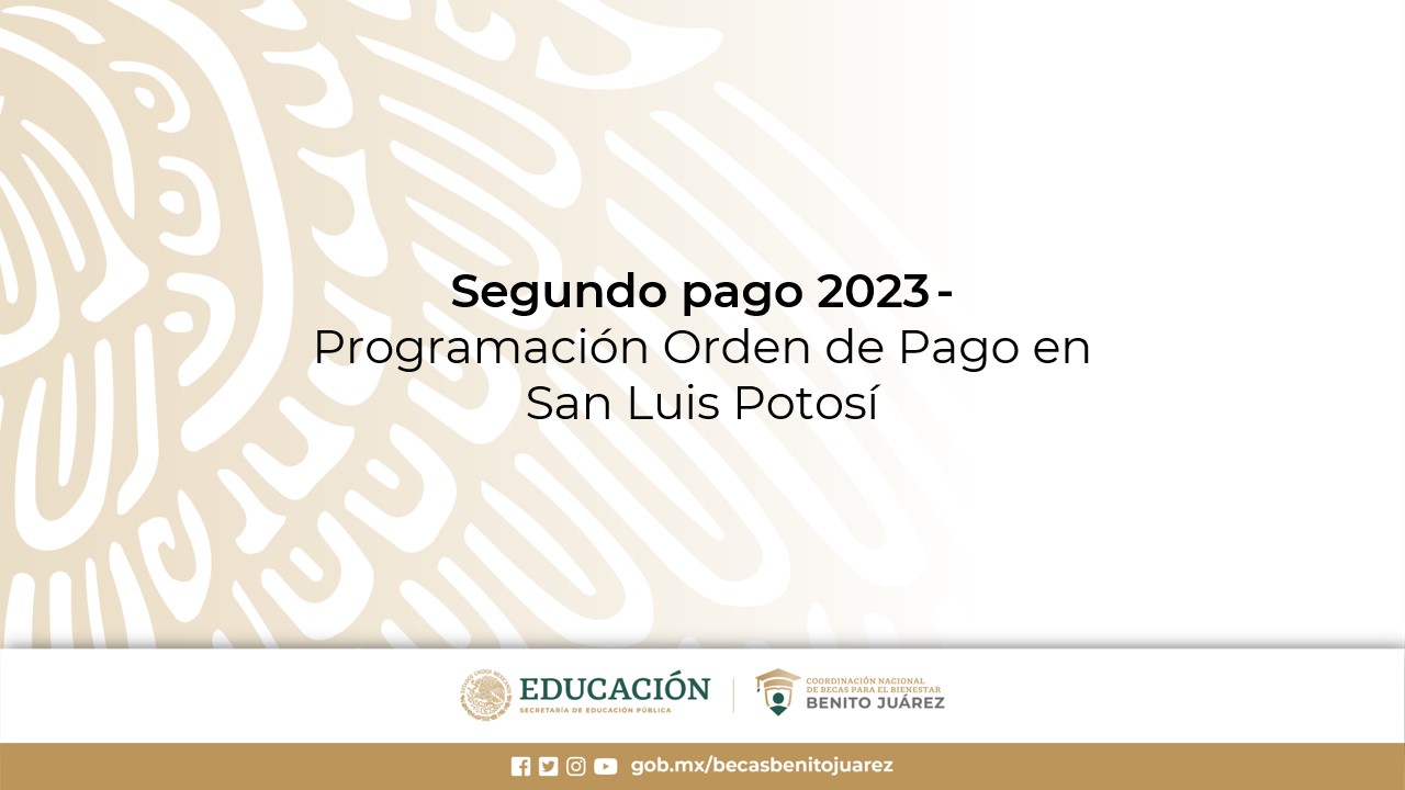 Segundo pago 2023 - Programación Orden de Pago en San Luis Potosí