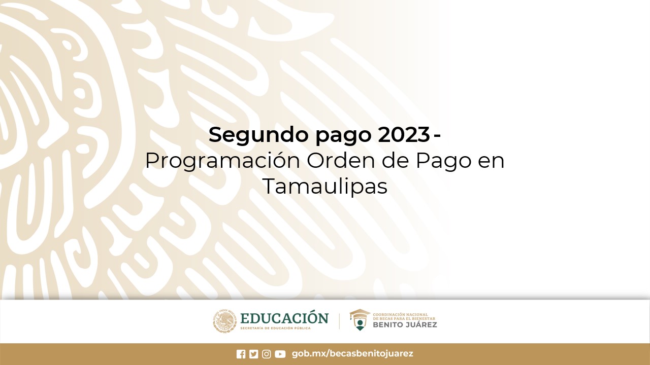 Segundo pago 2023 - Programación Orden de Pago en Tamaulipas
